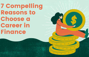 7 Compelling Reasons to Choose a Career in Finance 7 Compelling Reasons to Choose a Career in Finance